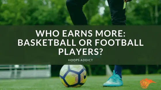 Who Earns More_ Basketball or Football Players