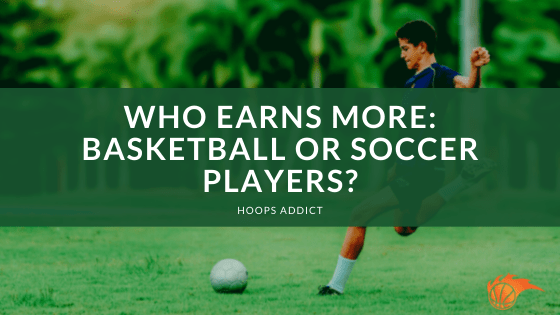 Who Earns More_ Basketball or Soccer Players