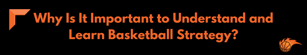 Why Is It Important to Understand and Learn Basketball Strategy