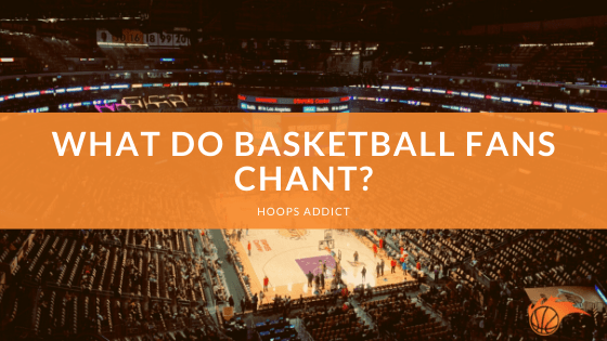 What Do Basketball Fans Chant
