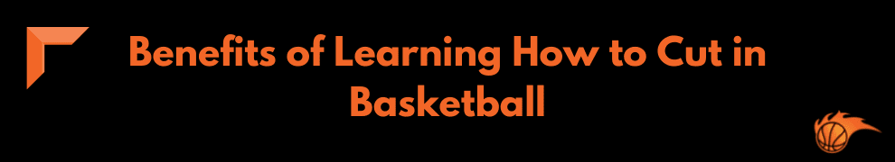 Benefits of Learning How to Cut in Basketball