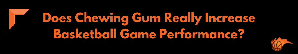 Does Chewing Gum Really Increase Basketball Game Performance