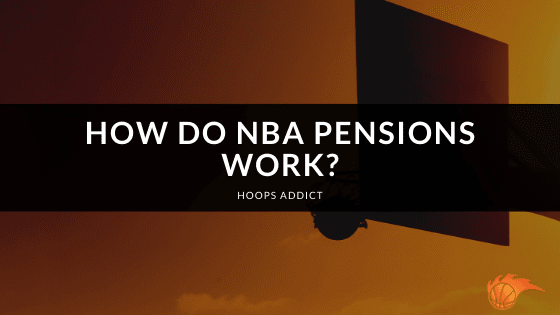 How Do NBA Pensions Work