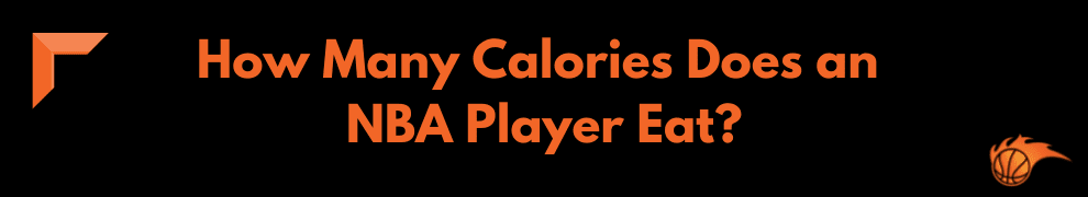 How Many Calories Does an NBA Player Eat