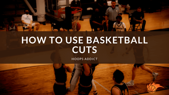 How to Use Basketball Cuts
