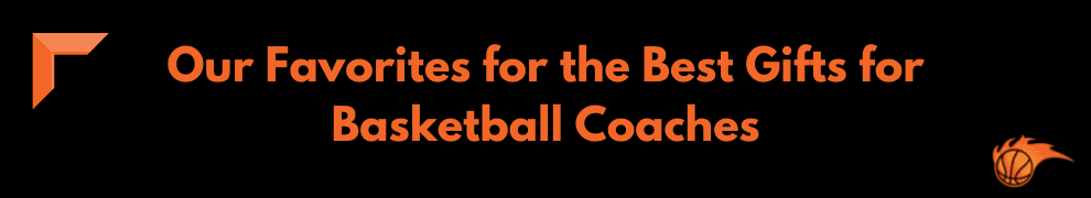 Our Favorites for the Best Gifts for Basketball Coaches