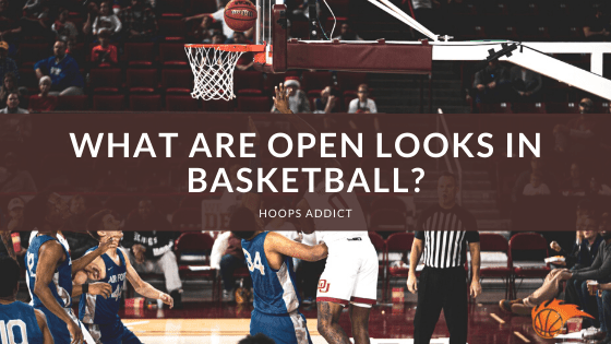 What Are Open Looks In Basketball
