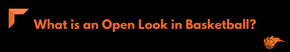 What is an Open Look in Basketball