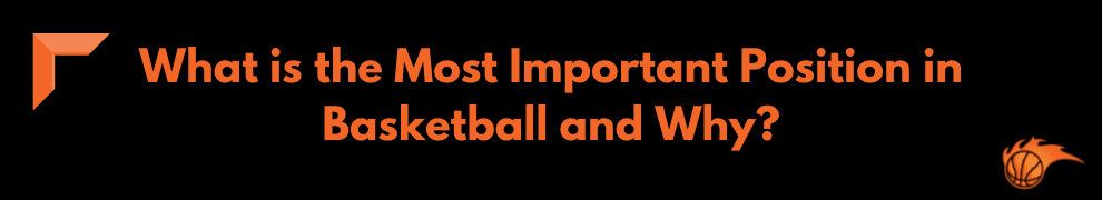 What is the Most Important Position in Basketball and Why
