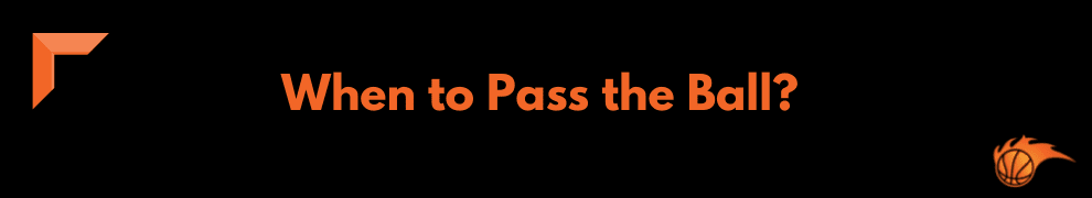 When to Pass the Ball