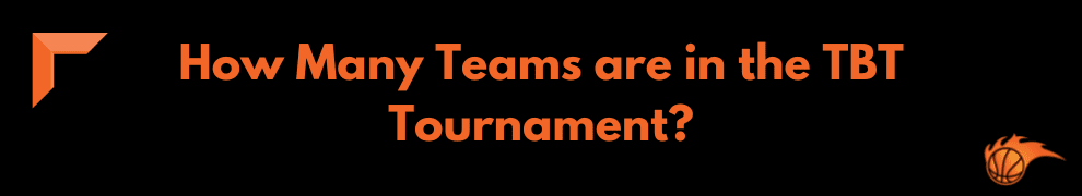 How Many Teams are in the TBT Tournament