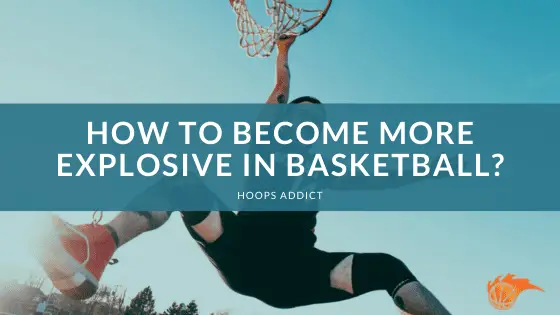 How to Be More Explosive in Basketball