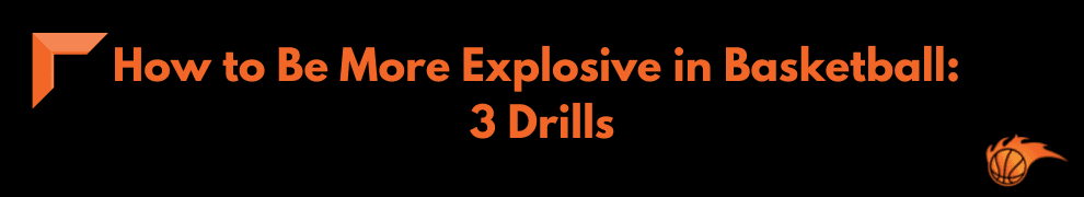 How to Be More Explosive in Basketball_ 3 Drills
