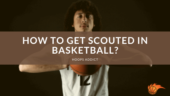 How to Get Scouted in Basketball