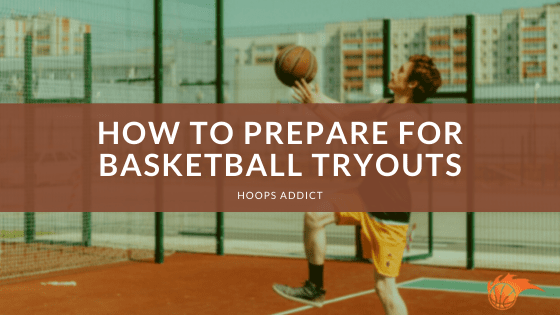 How to Prepare for Basketball Tryouts