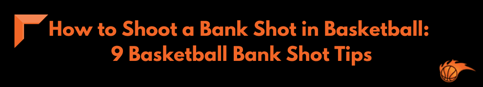 How to Shoot a Bank Shot in Basketball_ 9 Basketball Bank Shot Tips
