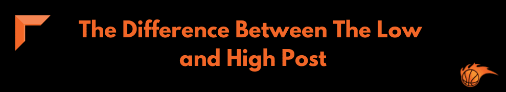 The Difference Between The Low and High Post