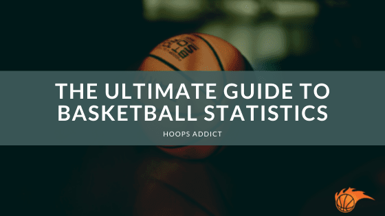 The Ultimate Guide to Basketball Statistics
