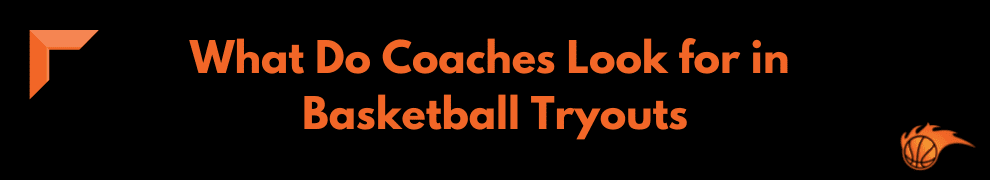 What Do Coaches Look for in Basketball Tryouts