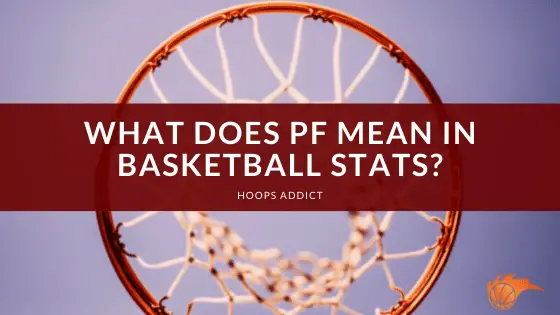 What Does PF Mean in Basketball Stats