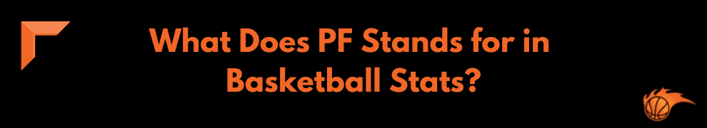 What Does PF Stands for in Basketball Stats