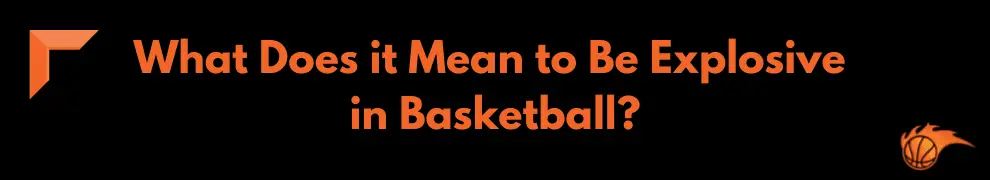 What Does it Mean to Be Explosive in Basketball