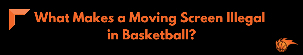 What Makes a Moving Screen Illegal in Basketball