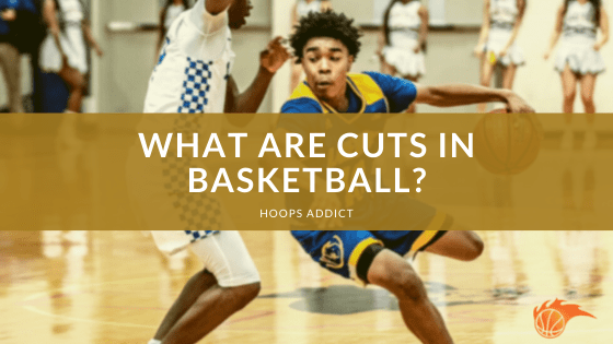 What are Cuts in Basketball