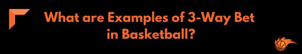 What are Examples of 3-Way Bet in Basketball