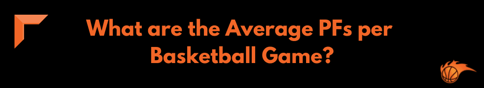 What are the Average PFs per Basketball Game