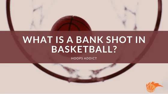 What is a Bank Shot in Basketball