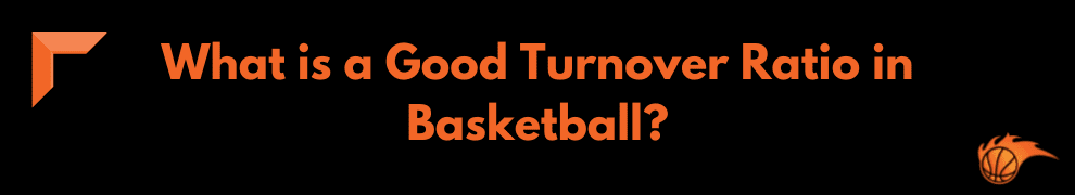 What is a Good Turnover Ratio in Basketball