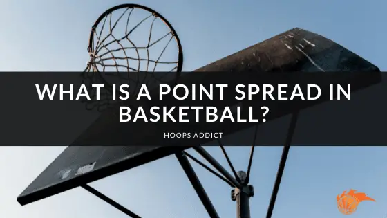 What is a Point Spread in Basketball