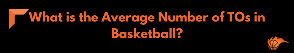 What is the Average Number of TOs in Basketball