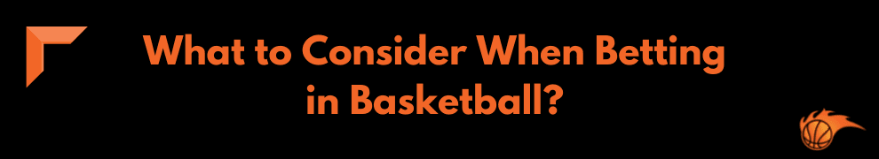 What to Consider When Betting in Basketball