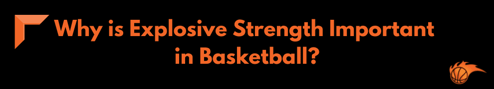 Why is Explosive Strength Important in Basketball