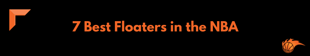 7 Best Floaters in the NBA