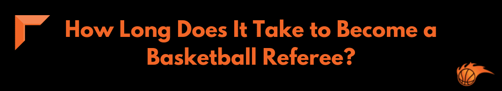 How Long Does It Take to Become a Basketball Referee