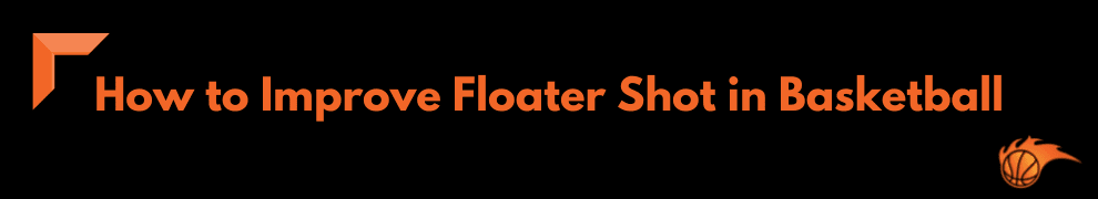 How to Improve Floater Shot in Basketball