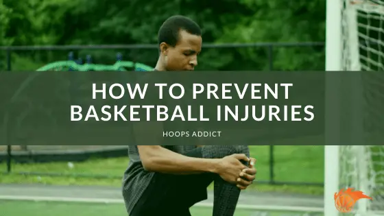 How to Prevent Basketball Injuries