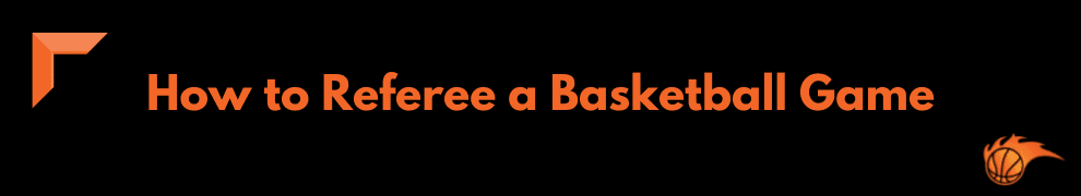 How to Referee a Basketball Game