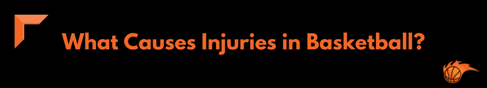 What Causes Injuries in Basketball