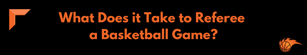 What Does it Take to Referee a Basketball Game