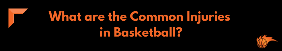 What are the Common Injuries in Basketball