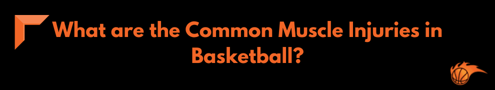 What are the Common Muscle Injuries in Basketball
