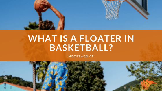 What is a Floater in Basketball