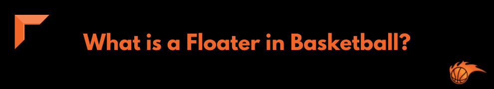 What is a Floater in Basketball