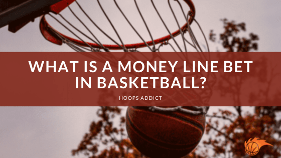 What is a Moneyline Bet in Basketball