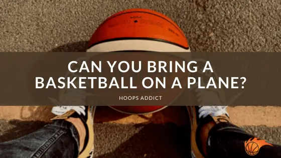 can you bring a basketball on a plane