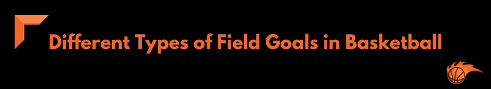 Different Types of Field Goals in Basketball